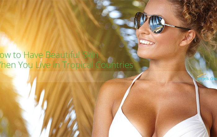 How to Have Beautiful Skin When You Live in Tropical Countries